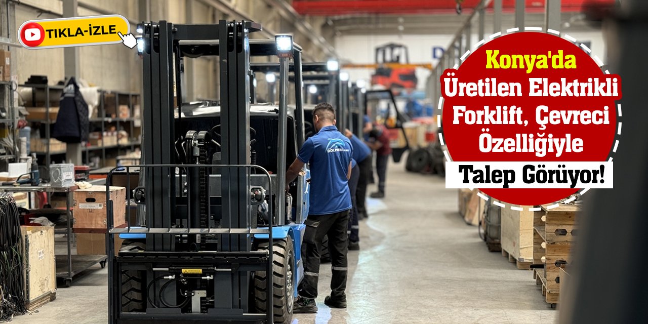 Konya'da Üretilen Elektrikli Forklift, Çevreci Özelliğiyle Talep Görüyor!