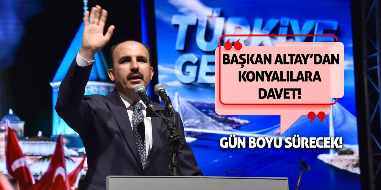 Başkan Altay'dan Konyalılara Davet! Gün Boyu Sürecek!