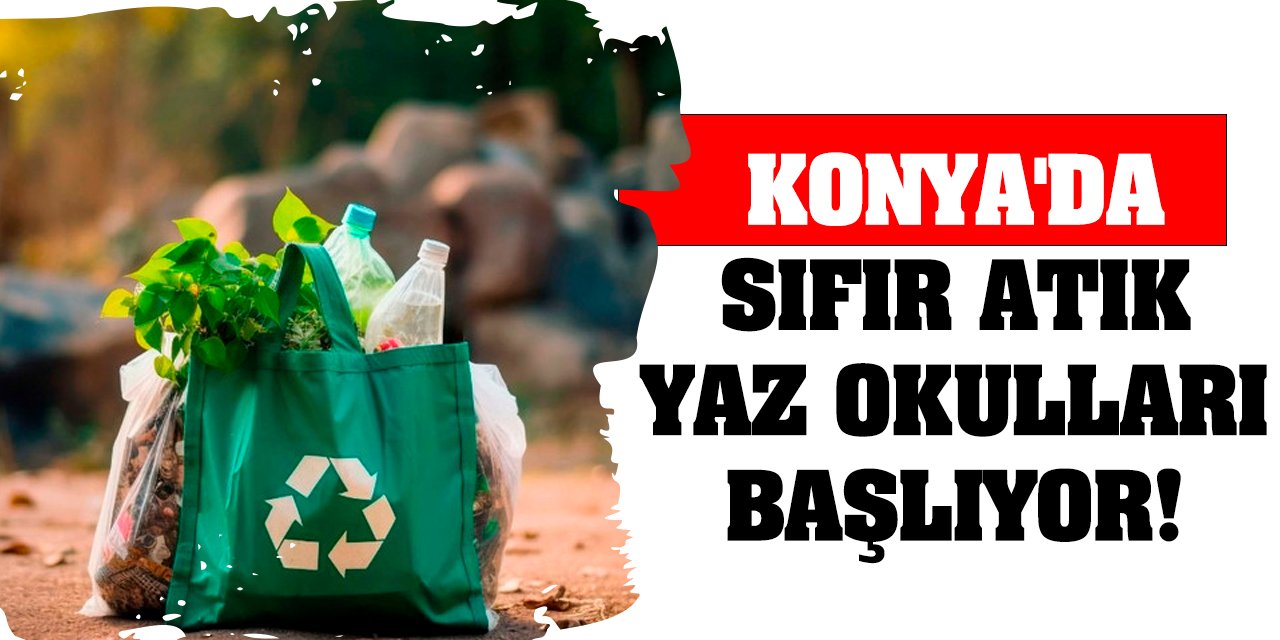 Konya'da Sıfır Atık Yaz Okulları Başlıyor!