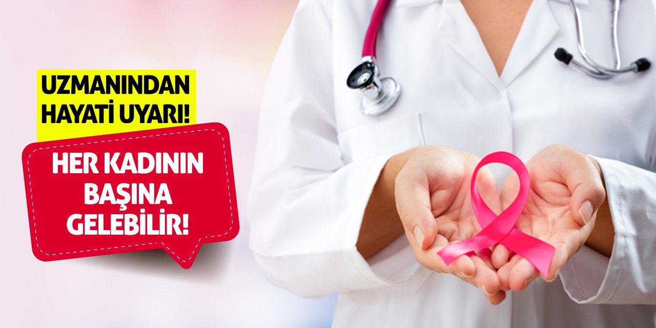 Uzmanından Hayati Uyarı! Her Kadının Başına Gelebilir!