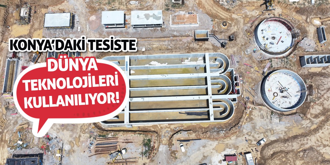 Konya’daki Tesiste Dünya Teknolojileri Kullanılıyor!