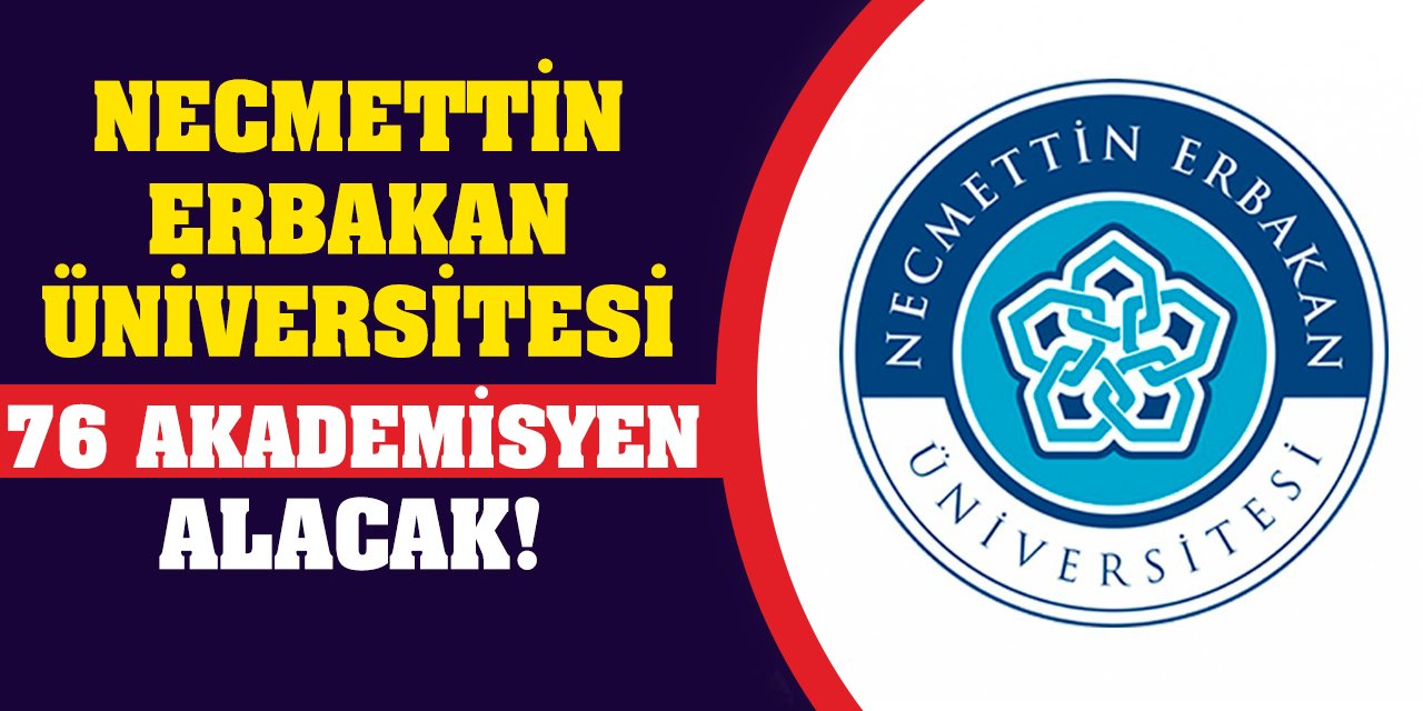 Necmettin Erbakan Üniversitesi 76 Akademisyen Alacak!