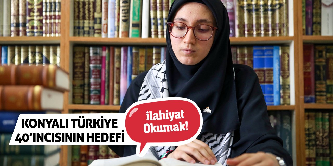 Konyalı Türkiye 40'ıncısının hedefi ilahiyat okumak!