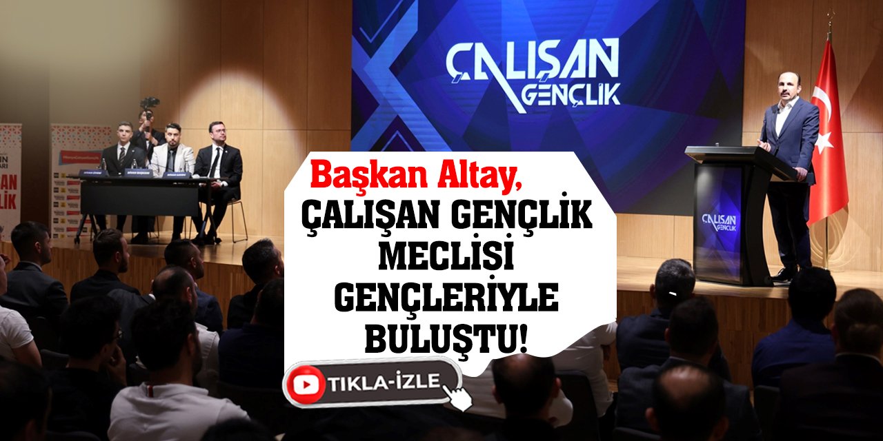 Başkan Altay, Çalışan Gençlik Meclisi Gençleriyle Buluştu