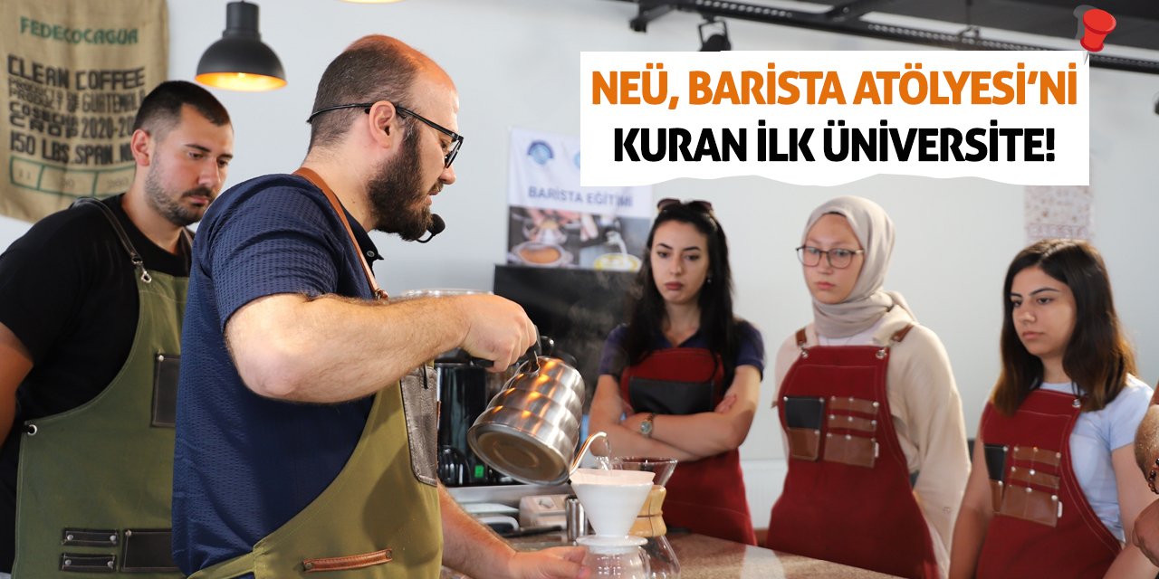 NEÜ, Barista Atölyesi’ni Kuran İlk Üniversite!