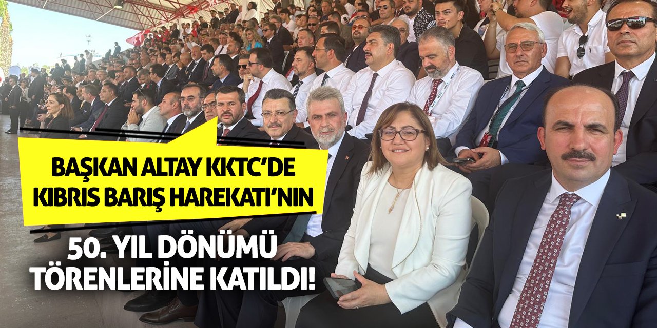 Başkan Altay Kıbrıs Barış Harekatı’nın 50. Yıl Dönümü Törenlerine Katıldı!