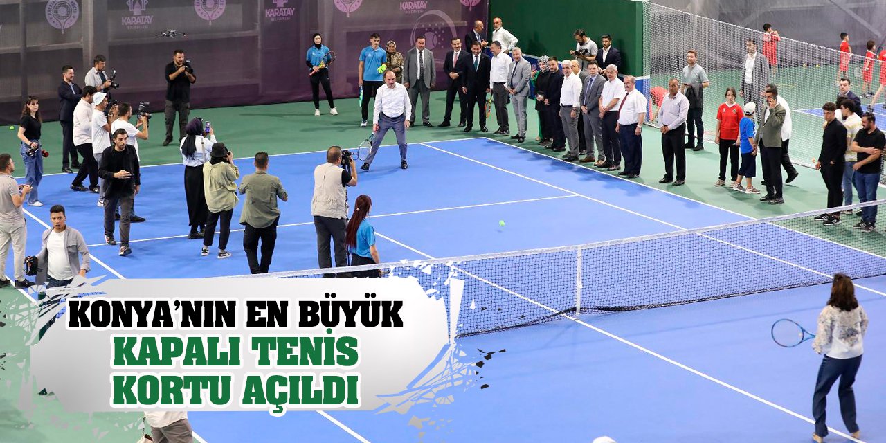 Konya’nın En Büyük Kapalı Tenis Kortu Açıldı