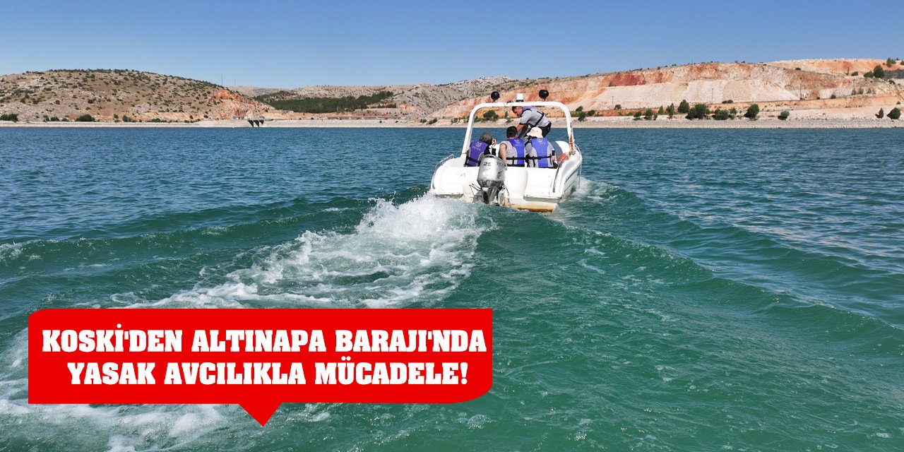 KOSKİ'den Altınapa Barajı'nda Yasak Avcılıkla Mücadele!