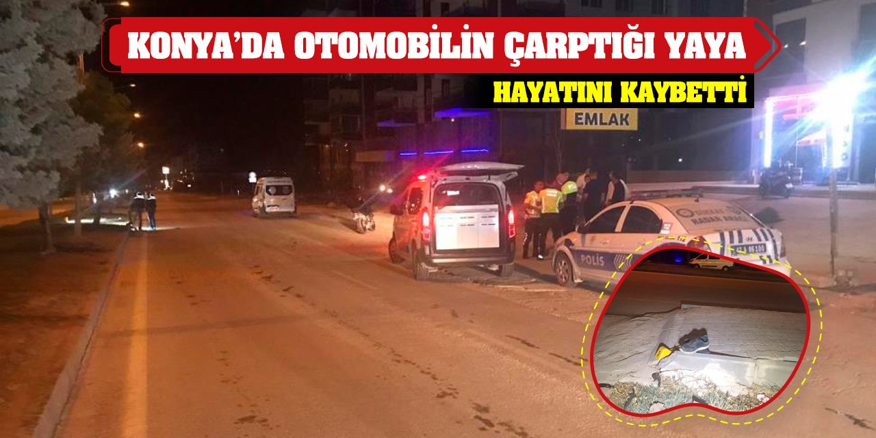 Konya'da otomobilin çarptığı yaya hayatını kaybetti