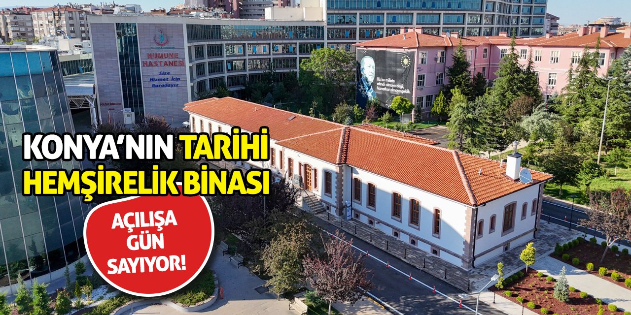 Konya’nın Tarihi Hemşirelik Binası Açılışa Gün Sayıyor!