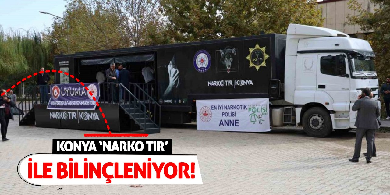 Konya ‘NARKO TIR’ İle Bilinçleniyor!