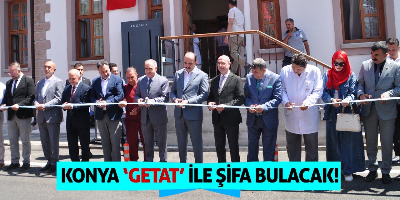 Konya GETAT İle Şifa Bulacak!