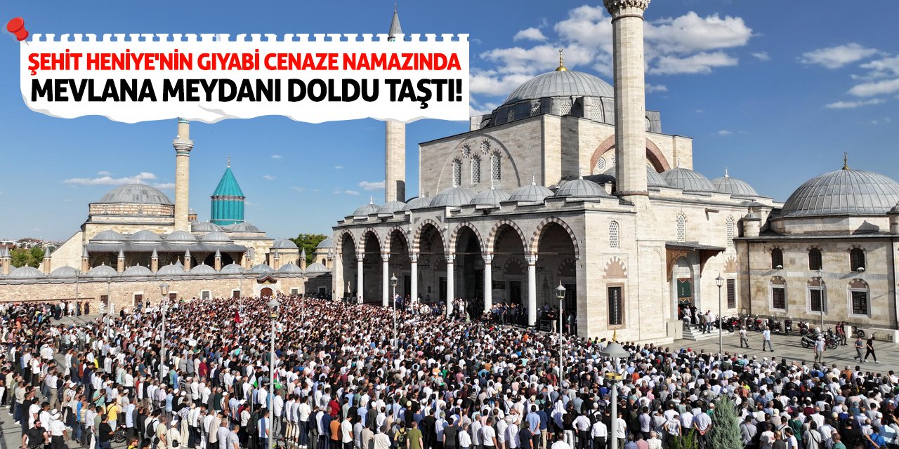 Şehit Heniye'nin gıyabi cenaze namazında Mevlana Meydanı doldu taştı!