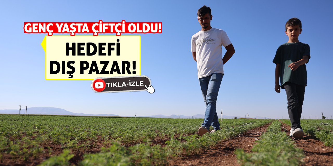 Genç Yaşta Çiftçi Oldu! Hedefi Dış Pazar!