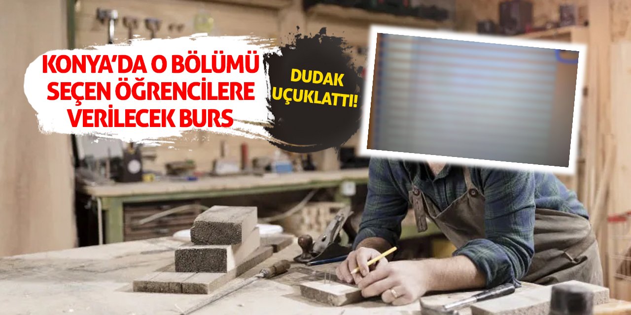 Konya’da O Bölümü Seçen Öğrencilere Verilecek Burs Dudak Uçuklattı!