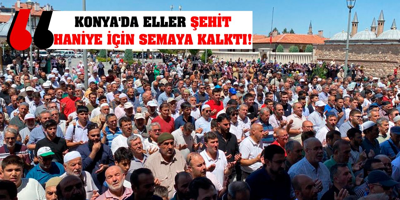 Konya'da eller şehit Haniye için semaya kalktı!