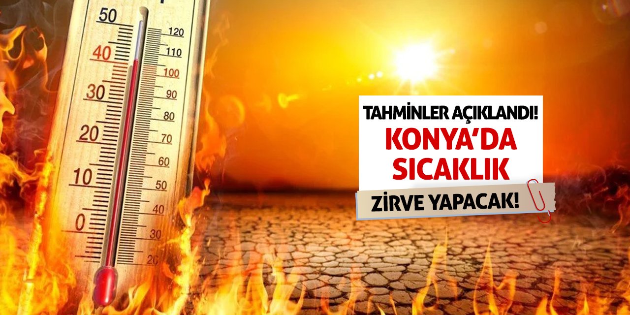 Tahminler Açıklandı! Konya’da Sıcaklık Zirve Yapacak!