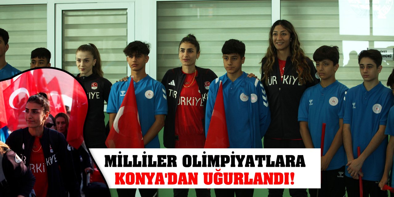 Milliler Olimpiyatlara Konya'dan Uğurlandı!