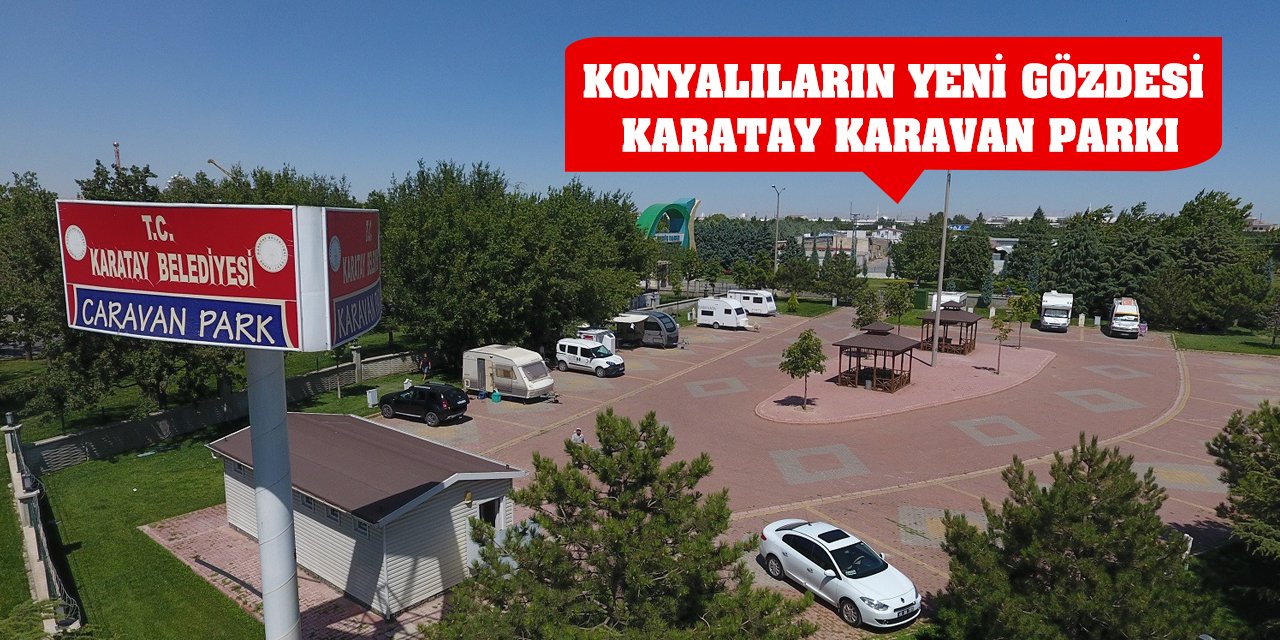 Konyalıların Yeni Gözdesi: Karatay Karavan Parkı