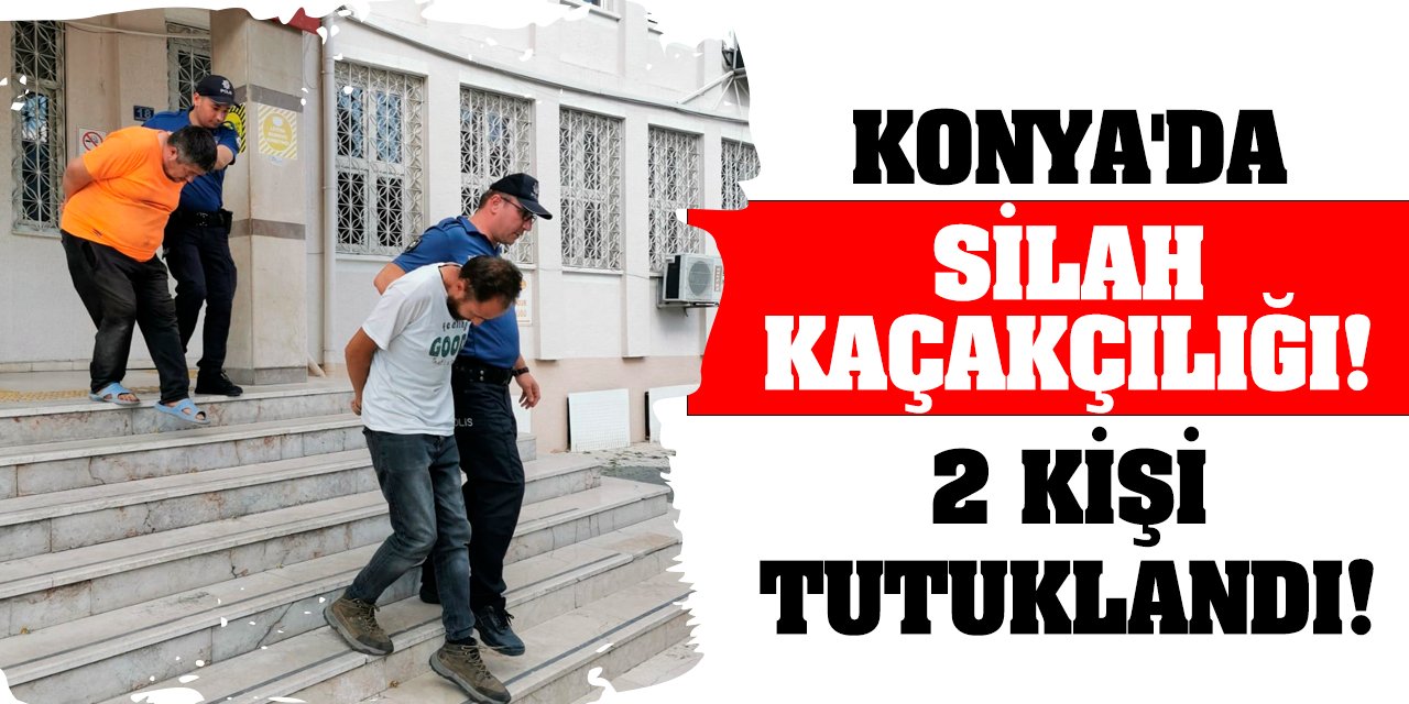 Konya'da silah kaçakçılığı! 2 kişi tutuklandı!