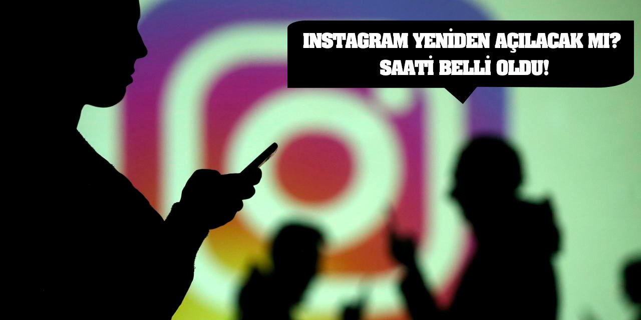 Instagram yeniden açılacak mı? Saati belli oldu!