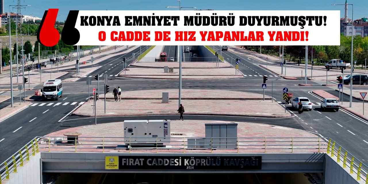 Konya emniyet müdürü duyurmuştu! O cadde de hız yapanlar yandı!