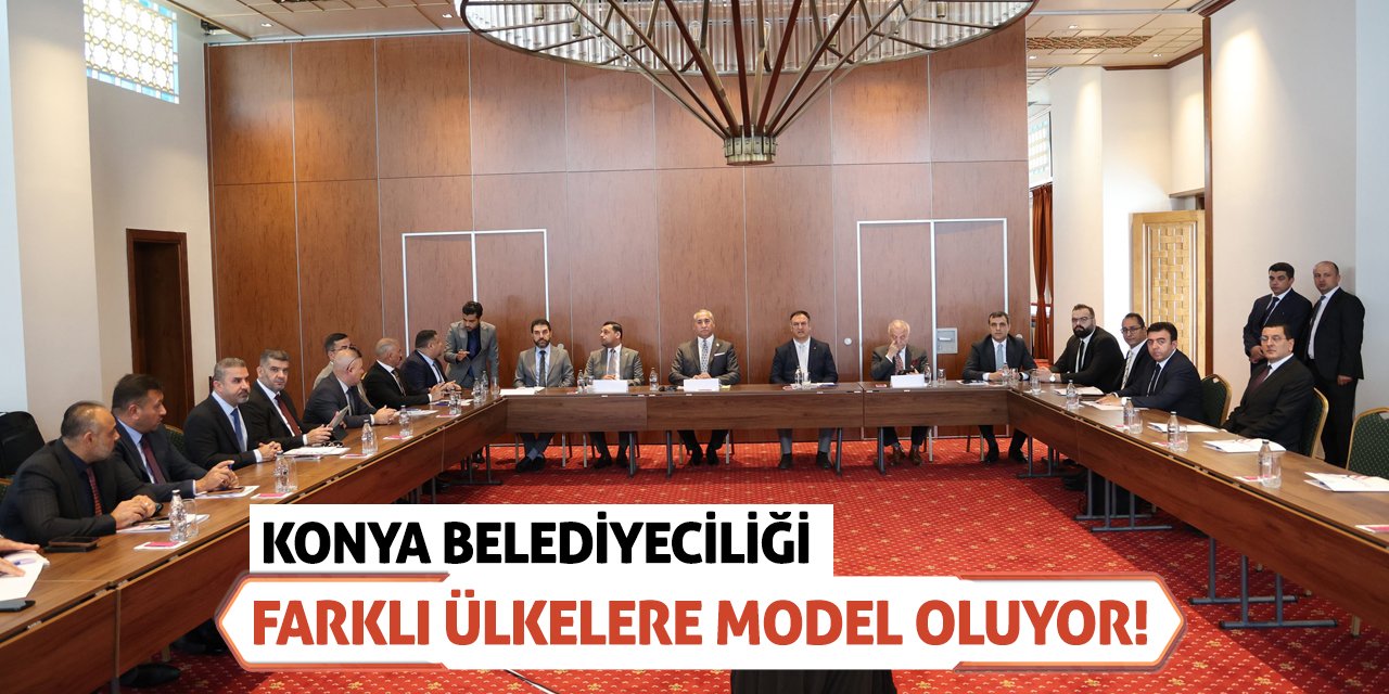 Konya Belediyeciliği Farklı Ülkelere Model Oluyor!