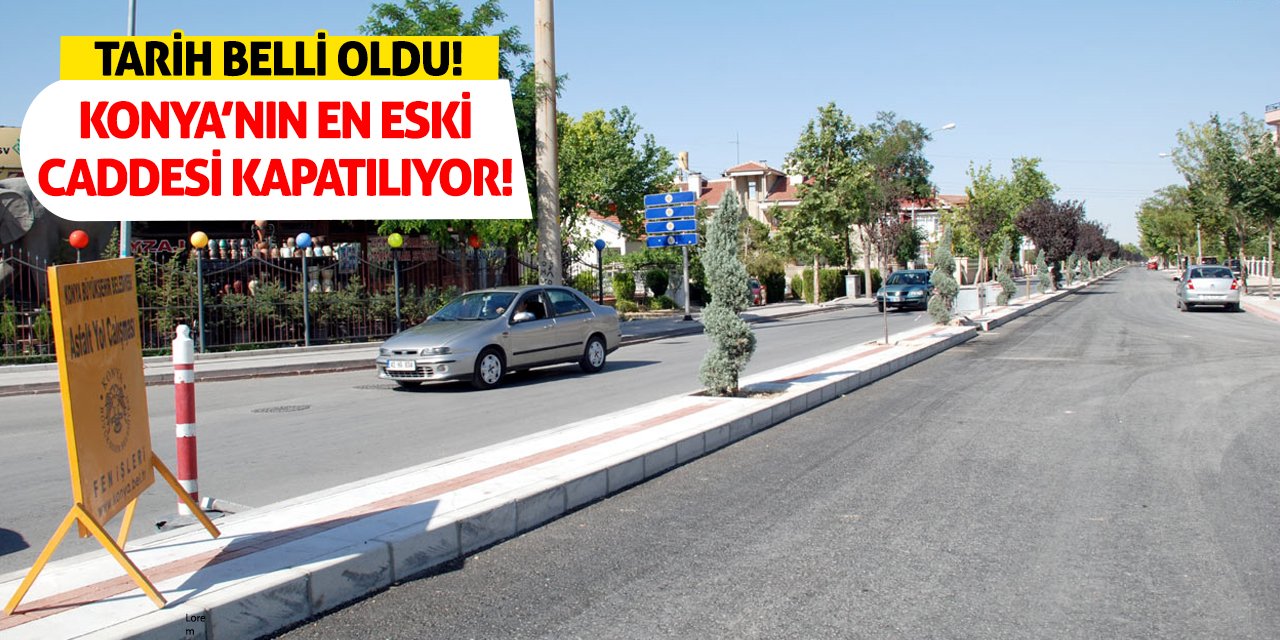 Tarih Belli Oldu! Konya’nın En Eski Caddesi Kapatılıyor!