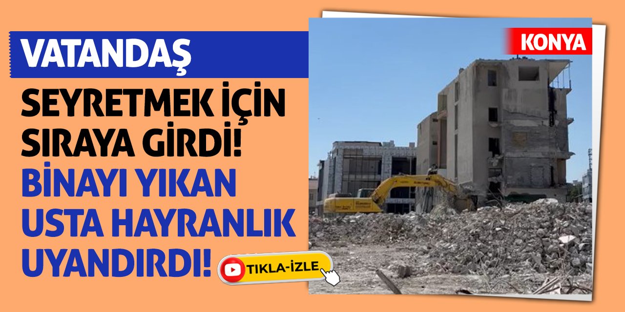 Vatandaş Seyretmek İçin Sıraya Girdi! Binayı Yıkan Usta Hayranlık Uyandırdı!