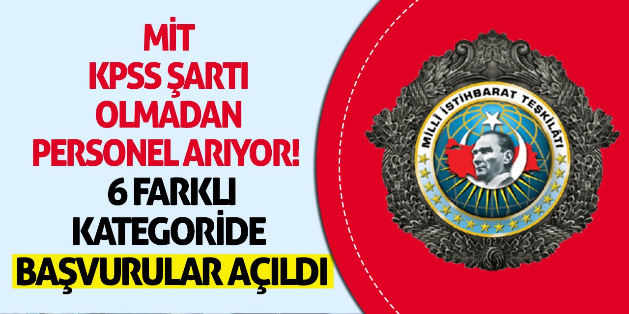 MİT Kpss şartı olmadan personel arıyor! 6 farklı kategoride alınacak, başvurular açıldı