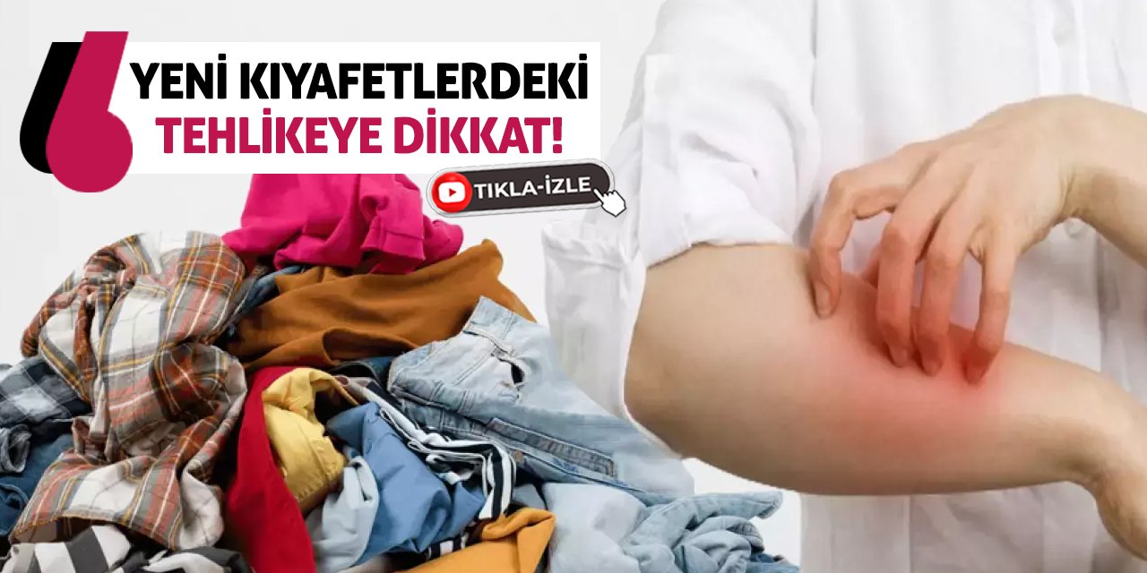 Yeni Kıyafetlerdeki Tehlikeye Dikkat!