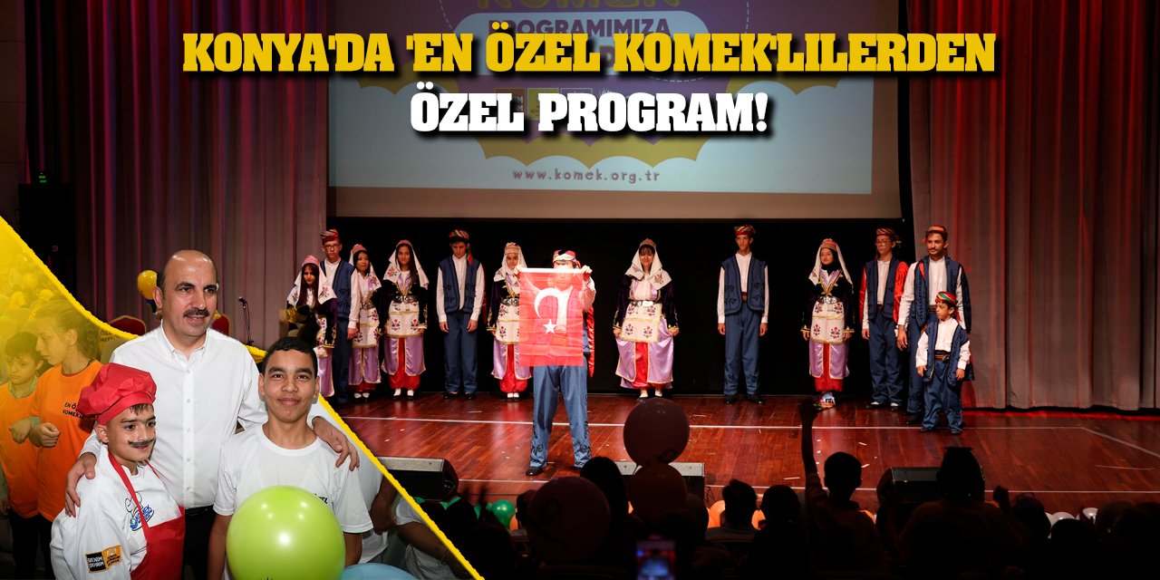 Konya'da 'En Özel KOMEK'lilerden Özel Program!