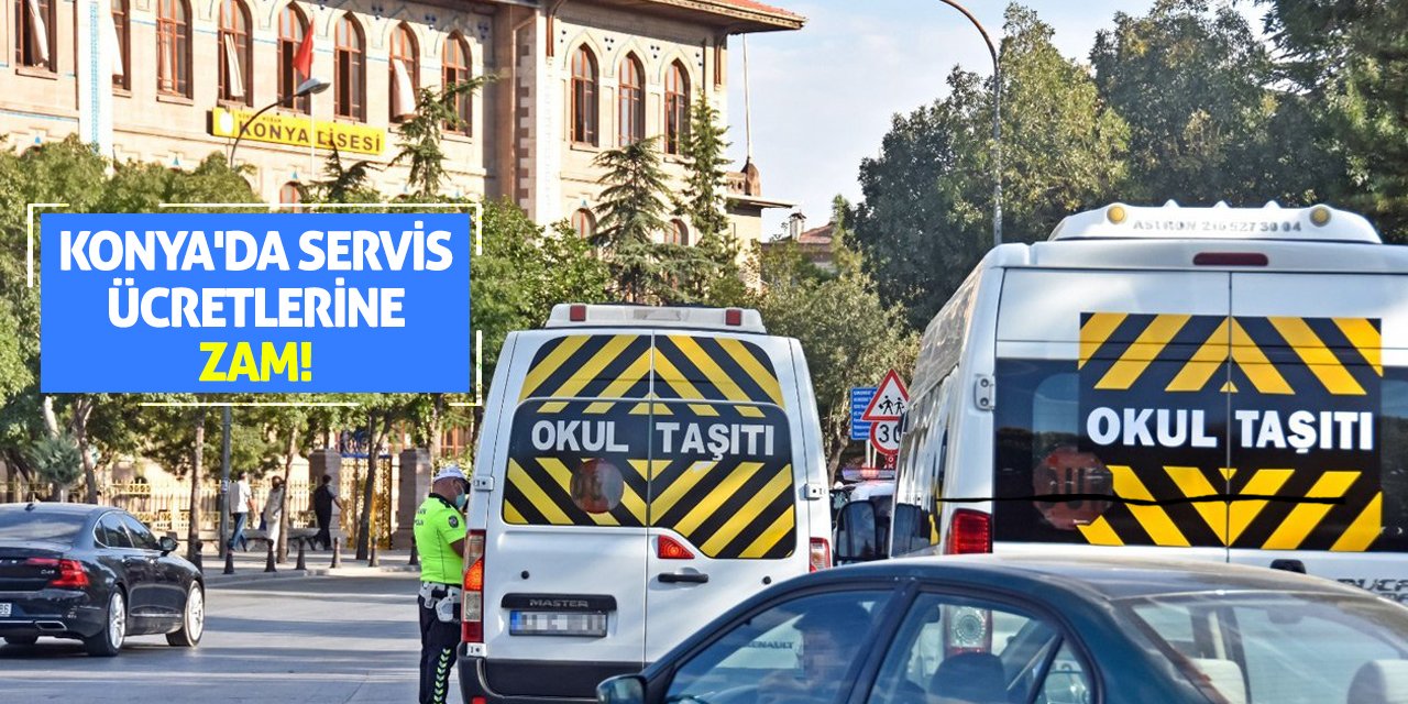 Konya'da okul servis ücretlerine zam!