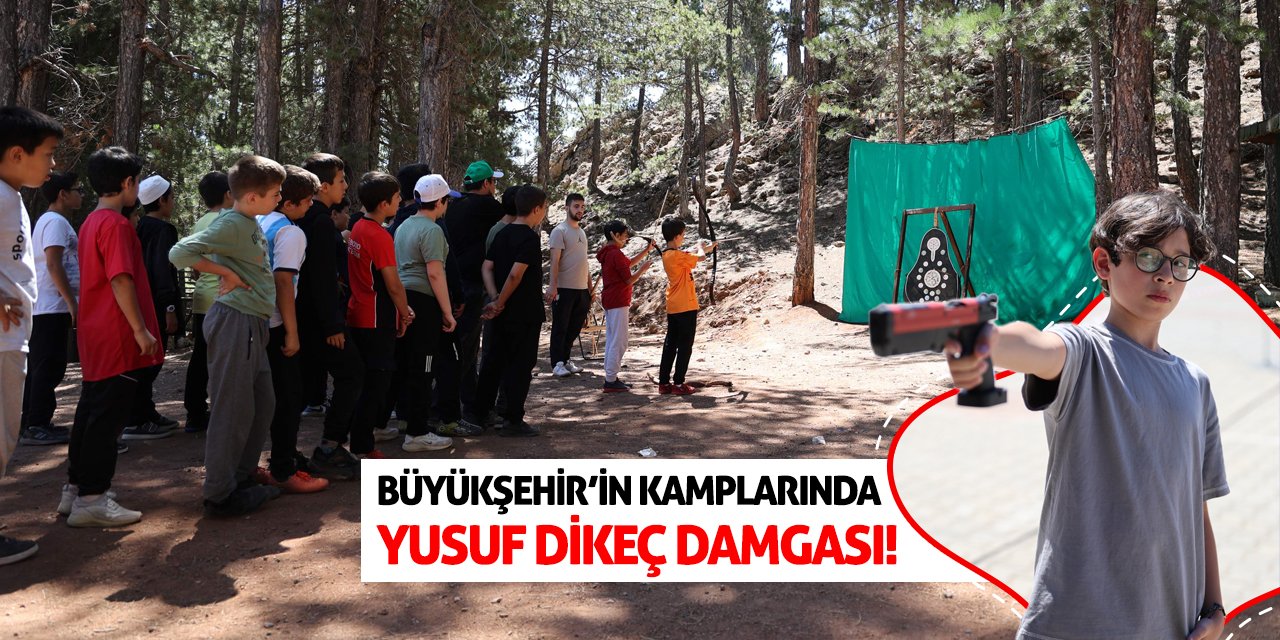 Büyükşehir’in Kamplarında Yusuf Dikeç Damgası!