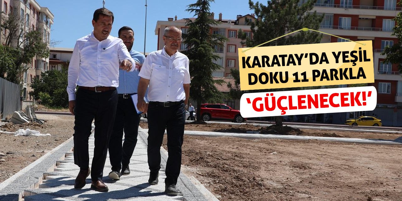 Karatay’da Yeşil Doku 11 Parkla Güçlenecek!