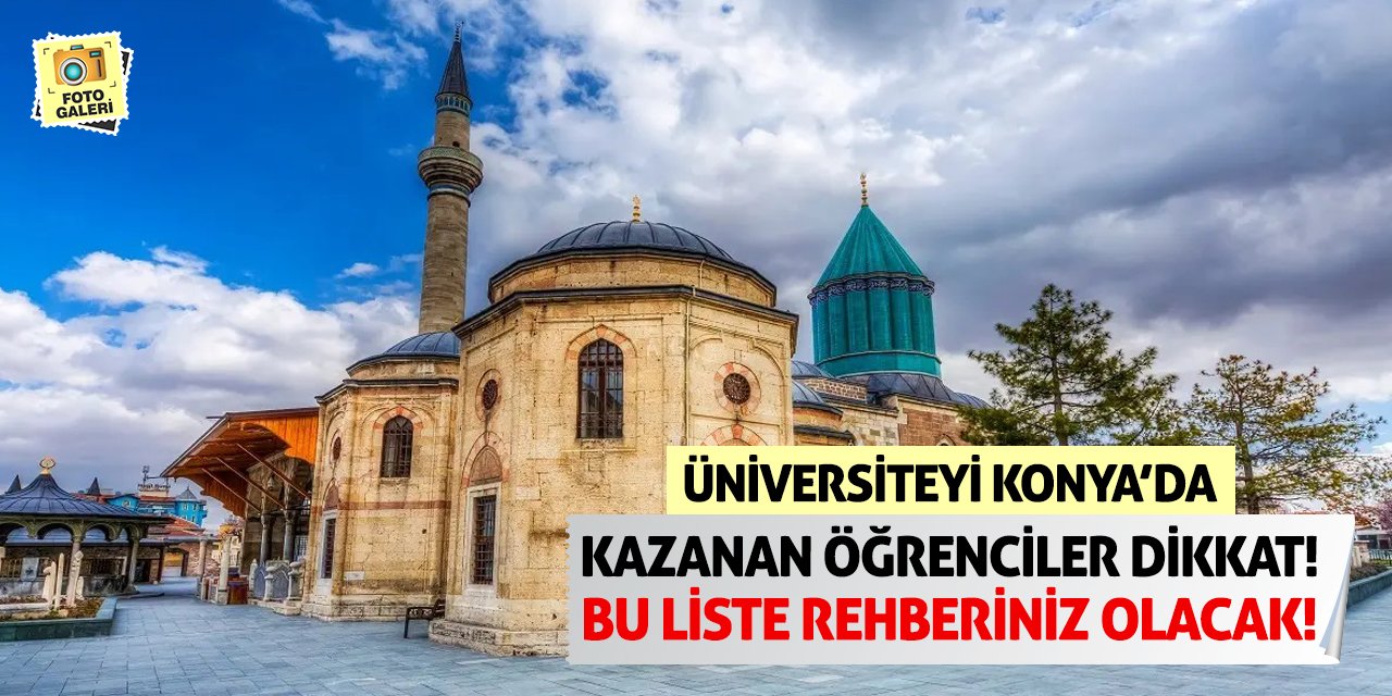 Üniversiteyi Konya’da Kazanan Öğrenciler Dikkat! Bu Liste Rehberiniz Olacak!