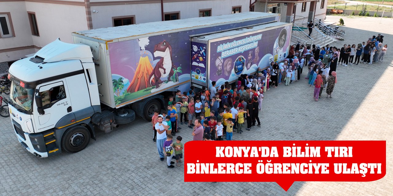 Konya'da Bilim Tırı Yaz Tatilinde Binlerce Öğrenciye Ulaştı