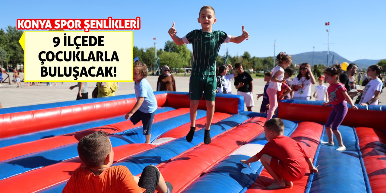 Konya Spor Şenlikleri 9 İlçede Çocuklarla Buluşacak!