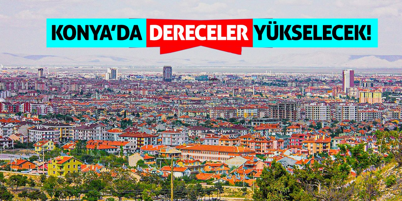 Konya'da Dereceler Yükselecek!