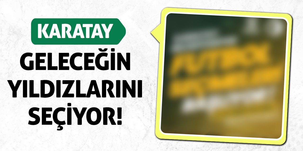 Karatay Geleceğin Yıldızlarını Seçiyor!