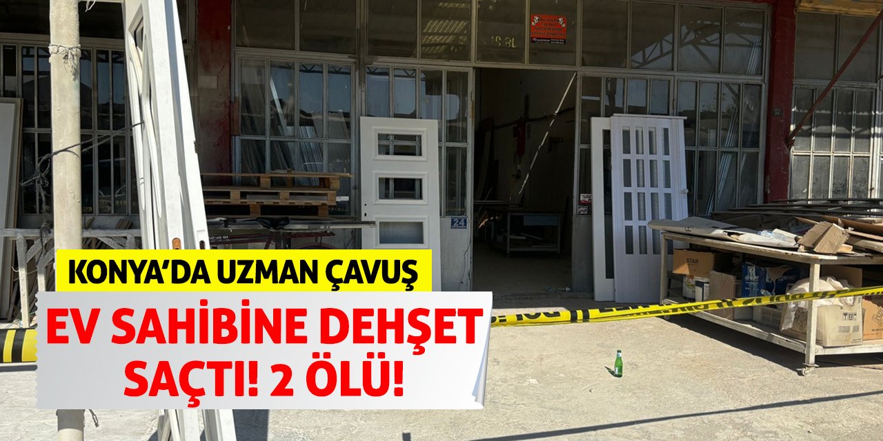 Konya’da Uzman Çavuş Ev Sahibine Dehşet Saçtı! 2 Ölü!