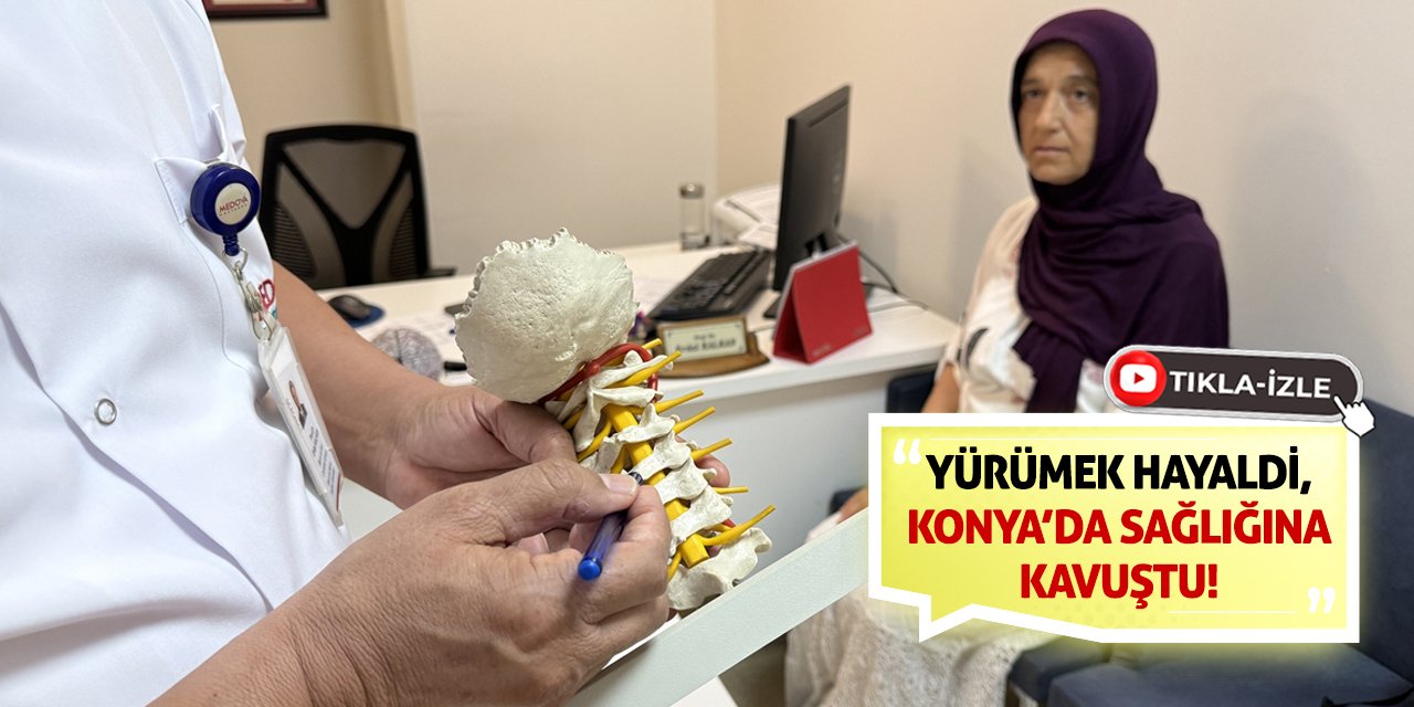 Yürümek hayaldi, Konya’da sağlığına kavuştu!