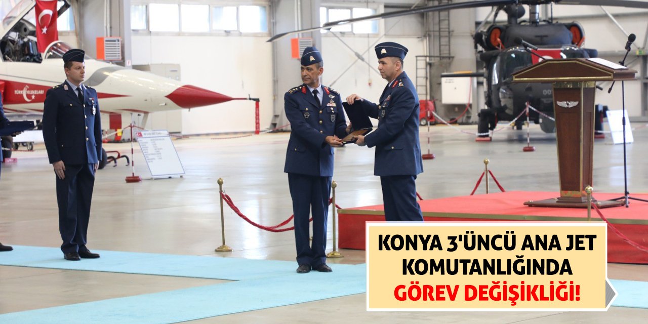 Konya 3'üncü Ana Jet Komutanlığında Görev Değişikliği!