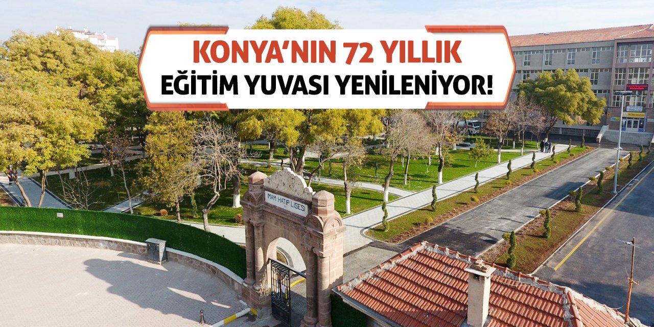 Konya’nın 72 Yıllık Eğitim Yuvası Yenileniyor!