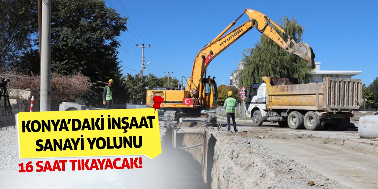 Konya’daki İnşaat Sanayi Yolunu 16 Saat Tıkayacak!