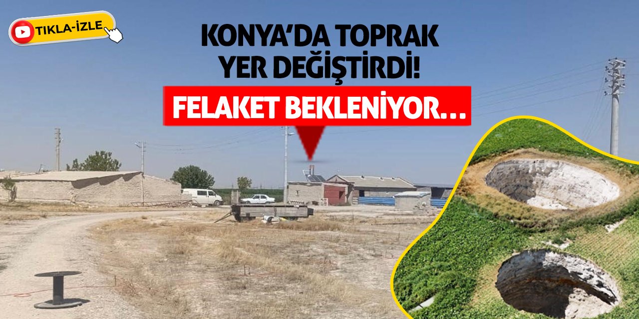 Konya’da Toprak Yer Değiştirdi! Felaket Bekleniyor…