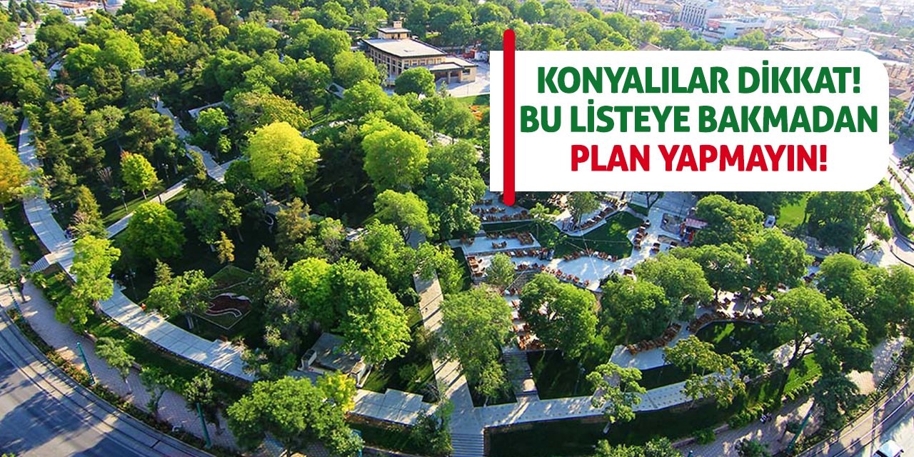 Konyalılar Dikkat! Bu Listeye Bakmadan Plan Yapmayın!