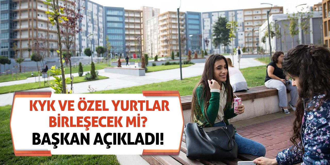 KYK Ve Özel Yurtlar Birleşecek Mi? Başkan Açıkladı!