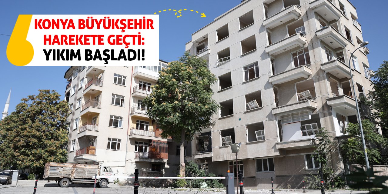 Konya Büyükşehir Harekete Geçti: Yıkım Başladı!