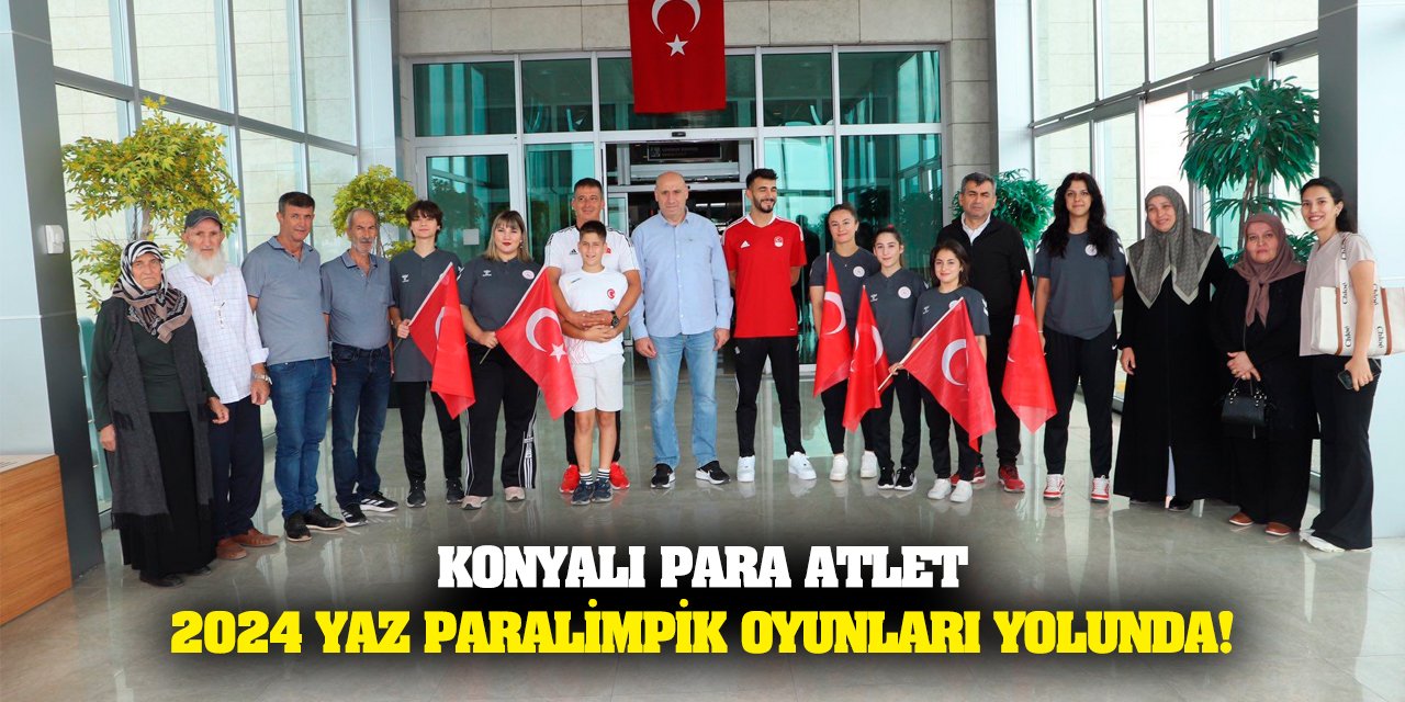 Konyalı Para atlet 2024 Yaz Paralimpik Oyunları yolunda!